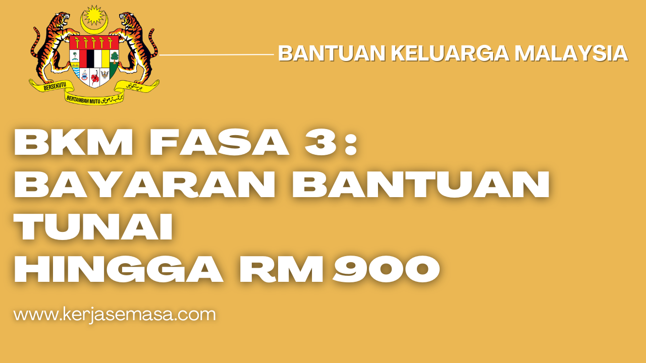 BKM FASA 3 : Bayaran Bantuan Secara Tunai Hingga RM 900